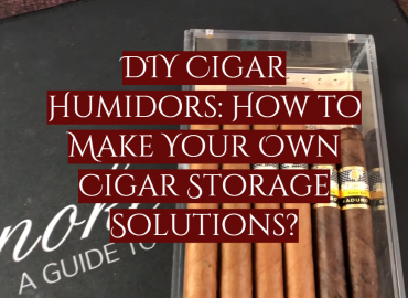 DIY Cigar Humidors: How to Make Your Own Cigar Storage Solutions?