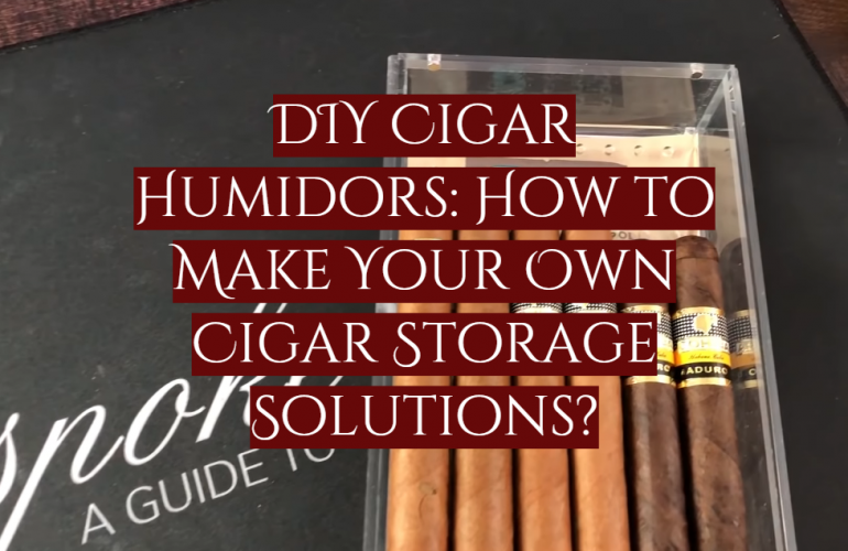 DIY Cigar Humidors How to Make Your Own Cigar Storage Solutions